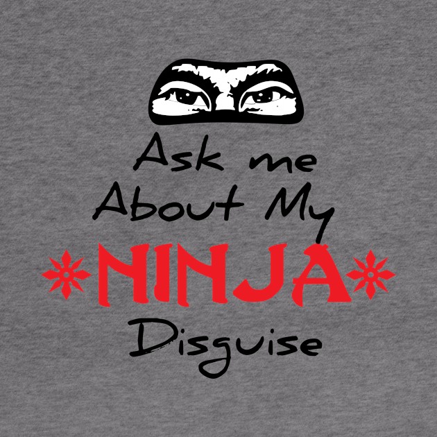 ASK ME ABOUT MY NINJA DISGUISE by younes.zahrane